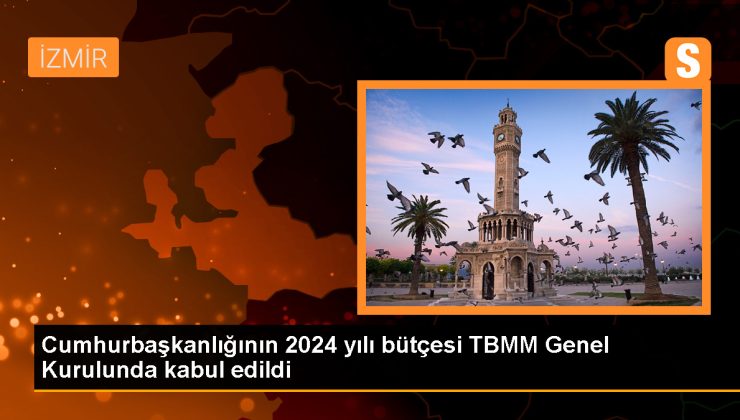 Cumhurbaşkanlığının 2024 yılı bütçesi TBMM Genel Kurulunda kabul edildi