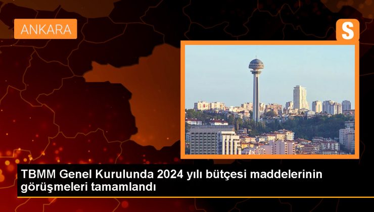 TBMM Genel Kurulunda 2024 yılı bütçesi maddelerinin görüşmeleri tamamlandı