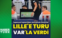 İspanyol hakemden tartışmalı kararlar: Lille’e turu VAR’la verdi