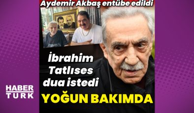 Aydemir Akbaş yoğun bakımda