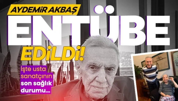 SON DAKİKA! Evinde baygın bulunan Aydemir Akbaş entübe edildi! İşte 88 yaşındaki Aydemir Akbaş’ın son sağlık durumu…