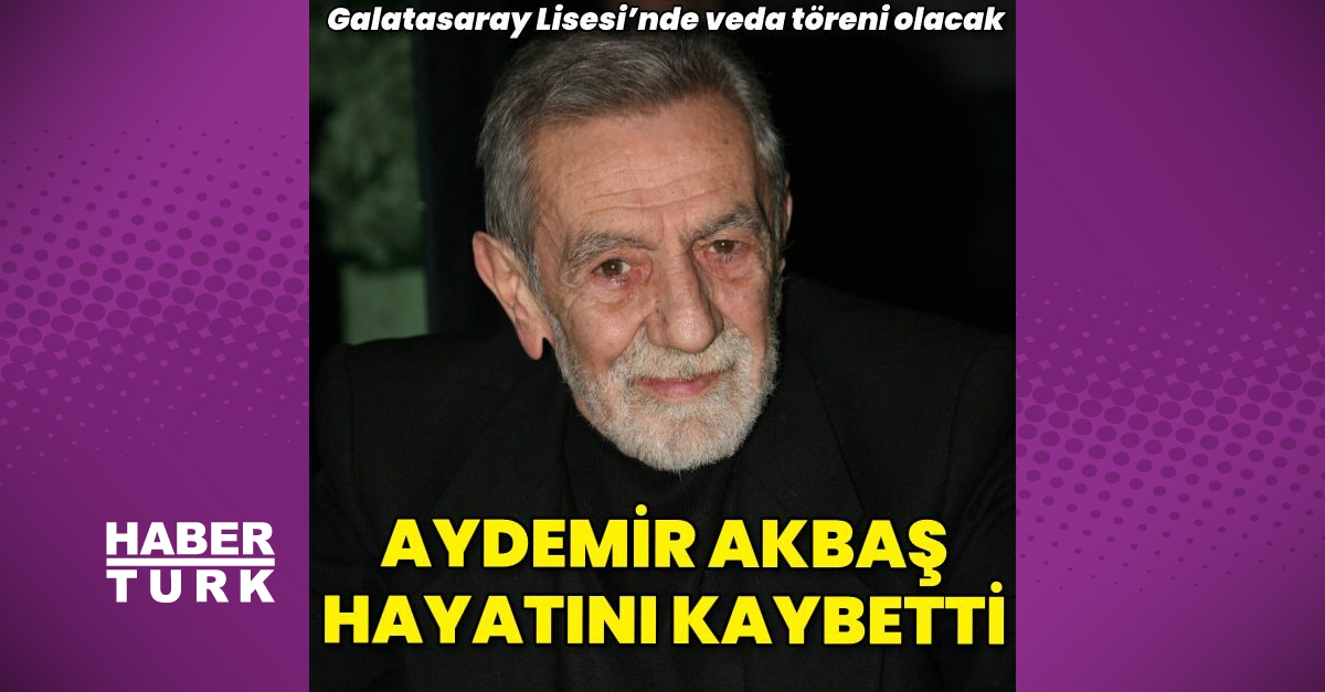 Aydemir Akbaş vefat etti